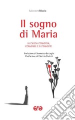 Il sogno di Maria. La Chiesa conversa, converge e si converte libro