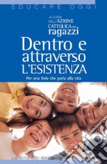 Dentro e attraverso l'esistenza. Per una fede che parla alla vita libro