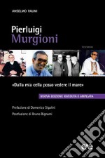 Pierluigi Murgioni. «Dalla mia cella posso vedere il mare». Nuova ediz. libro