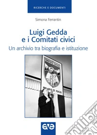 Luigi Gedda e i comitati civici. Un archivio tra biografia e istituzione libro
