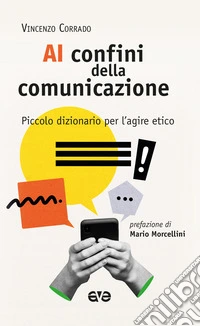 Ai confini della comunicazione. Piccolo dizionario per l'agire etico libro