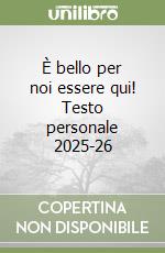 È bello per noi essere qui! Testo personale 2025-26 libro