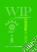 Work in progress. Per la formazione degli educatori e dei catechisti 2025/2026 libro