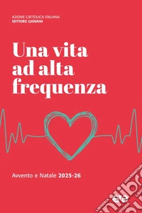 Una vita ad alta frequenza. Avvento e Natale 2025-26 libro