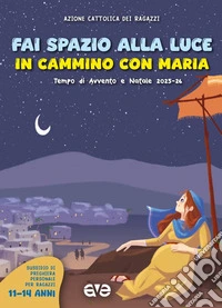 Fai spazio alla luce. In cammino con Maria. Tempo di Avvento e Natale 2025-26. Vol. 3 libro