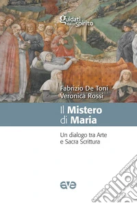 Il mistero di Maria. Un dialogo tra arte e Sacra Scrittura libro