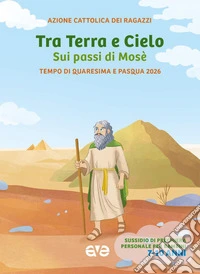 Tra terra e cielo sui passi di Mosè. Quaresima Pasqua. Vol. 2: Tempo di Quaresima e Pasqua 2026. Sussidio di preghiera personale per bambini 7-10 anni libro