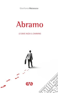Abramo. Là dove inizia il cammino libro