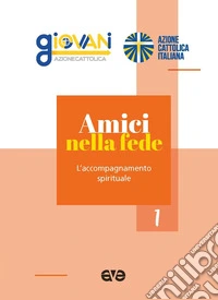 Amici nella fede. L'accompagnamento spirituale libro