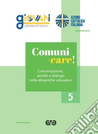 Comuni-care! Comunicazione, ascolto e dialogo nelle dinamiche educative libro