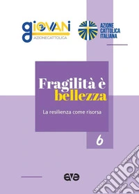 Fragilità è bellezza. La resilienza come risorsa libro