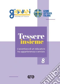 Tessere insieme. L'avventura di un educatore tra appartenenza e servizio libro