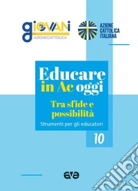 Educare in Ac oggi. Tra sfide e possibilità libro