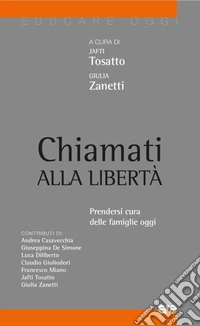 Chiamati alla libertà. Prendersi cura delle famiglie oggi