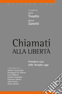 Chiamati alla libertà. Prendersi cura delle famiglie oggi libro