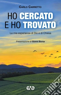 Ho cercato e ho trovato. La mia esperienza di Dio e di Chiesa libro