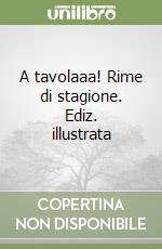 A tavolaaa! Rime di stagione. Ediz. illustrata libro
