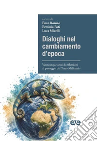 Dialoghi nel cambiamento d'epoca. Venticinque anni di riflessioni al passaggio del Terzo Millennio