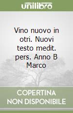 Vino nuovo in otri. Nuovi testo medit. pers. Anno B Marco libro