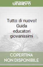 Tutto di nuovo! Guida educatori giovanissimi