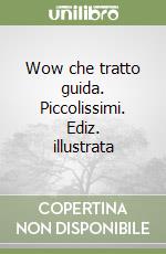 Wow che tratto guida. Piccolissimi. Ediz. illustrata libro