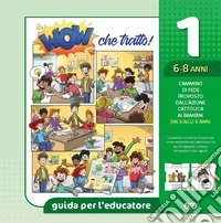 Wow che tratto! Guida per l'educatore. Vol. 1: 6/8 anni