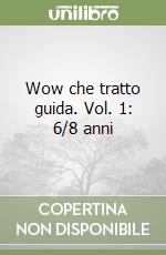 Wow che tratto guida. Vol. 1: 6/8 anni libro