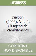 Dialoghi (2026). Vol. 2: Gli agenti del cambiamento