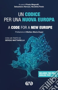 Un codice per una nuova Europa. Una proposta di riflessione e di azione elaborata dal gruppo di esperti che hanno aderito all'invito dell'Associazione Nuova Camaldoli