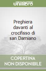 Preghiera davanti al crocifisso di san Damiano libro