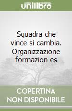 Squadra che vince si cambia. Organizzazione formazion es libro