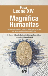 Magnifica humanitas. Lettera Enciclica sulla custodia della persona umana nel tempo dell'intelligenza artificiale libro