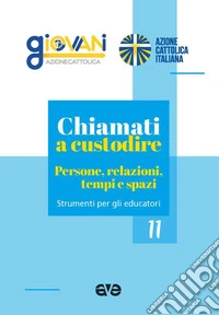 Chiamati a custodire. Persone, relazioni, tempi e spazi libro