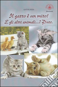 Il gatto è un mito! E gli altri animali...? Pure libro