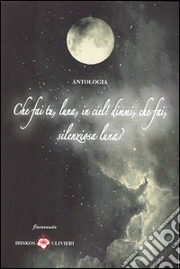Che fai tu, luna, in ciel! Dimmi, che fai, silenziosa luna? libro