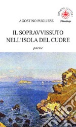 Il sopravvissuto nell'isola del cuore. poesie libro