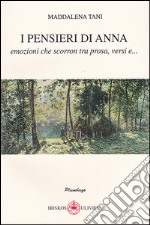 I pensieri di Anna. Emozioni che scorron tra prosa, versi e... libro