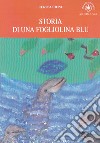 Storia di una fogliolina blu. 12° Concorso internazionale autori per l'Europa 2017 libro
