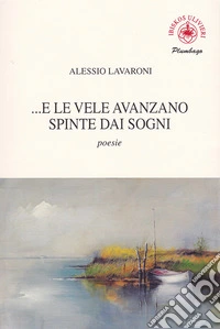 E le vele avanzano spinte dai sogni libro