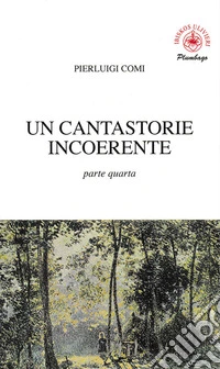 Un cantastorie incoerente. Vol. 4 libro