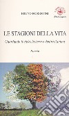 Le stagioni della vita. Guardando il cielo, la terra e dentro l'anima libro di Fiorentini Bruno