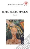Il mio mondo magico libro di Biasoli Maria Cristina