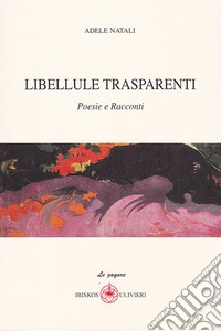 Libellule trasparenti. Poesie e racconti