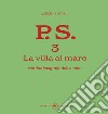 P.S. Con una fotografia dell'autore. Vol. 3: La villa al mare libro