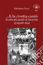 ...E la civetta cantò. Eccidio del padule di Fucecchio 23 agosto 1944 libro