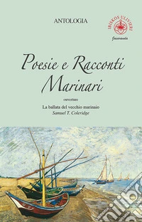 Poesie e racconti marinari. Ouverture «La ballata del vecchio marinaio» di Samuel T. Coleridge libro