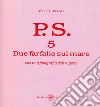 P.S. Con una fotografia dell'autore. Vol. 5: Due farfalle sul mare libro