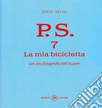 P.S. Con una fotografia dell'autore. Vol. 7: La mia bicicletta libro