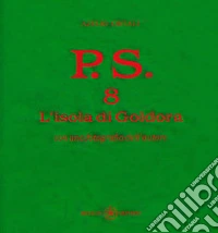P.S. Con una fotografia dell'autore. Vol. 8: L' isola di Goldora libro