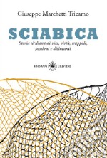 Sciabica. Storia siciliana di vizi, virtù, trappole, passioni e disincanti libro